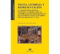 Fiesta, liturgia y representaci n. La dimensi n ritual, esc nica y l dica de las celebraciones religiosas en el entorno vasco-navarro de los siglos XV y XVI