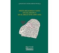 Fiesta Religiosa Y Ocio En Salamanca En El Siglo Xvii (1600-