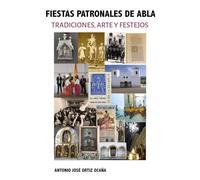 FIESTAS PATRONALES DE ABLA: TRADICIONES, ARTE Y FESTEJO