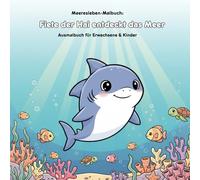 Fiete der Hai entdeckt das Meer: Geschichte & Malbuch: Für Kinder & Erwachsene: 36 Ausmalbilder mit Haien und Unterwasserwelt - Eine bezaubernde Geschichte auf 21.59 x 21.59 cm