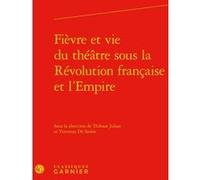 Fièvre et vie du théâtre sous la Révolution française et l'Empire Jacques Berchtold (Direction), Catriona Seth (Direction), Collectif (Auteur)