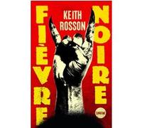 Fièvre noire Keith Rosson (Auteur), Charles Bonnot (Traduction), Sigolène Vivier (Traduction)