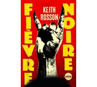 Fièvre noire - Keith Rosson - Sonatine Eds - broché - Roman