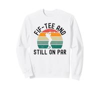Fif-Tee and Still on par Funny Golfer 50th Birthday Humour Sweatshirt