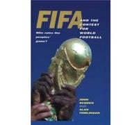 FIFA and the Contest for World Football by Alan University of Brighton Tomlinson Federation Internationale De Football Association, Alan Tomlinson, John Peter Sugden (Auteur)
