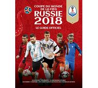 FIFA COUPE DU MONDE FOOTBALL RUSSIE 2018 ( Le Guide Officiel)