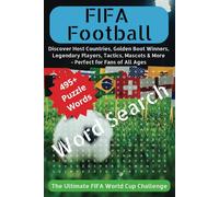 FIFA Football: Discover Host Countries, Golden Boot Winners, Legendary Players, Tactics, Mascots & More - Perfect for Fans of All Ages