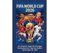 FIFA WORLD CUP 2026 (GERMAN EDITION): (MIT FARBIGEN BILDERN) Ihr Ultimativer Guide Mit Wichtigem Insiderwissen Und Tipps Zum Größten Sportereignis Der Welt