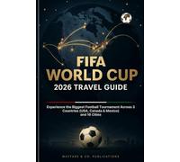 FIFA World Cup 2026 Travel Guide: Experience the Biggest Football Tournament Across 3 Countries (USA, Canada & Mexico) and 16 Cities