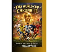 FIFA WORLD CUP CHRONICLE: Nations at War, United by Football