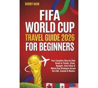 FIFA World Cup Travel Guide 2026 for Beginners: Your Complete Step-by-Step Guide to Tickets, Visas, Budgets, Host Cities & Match-Day Strategies Across the USA, Canada & Mexico