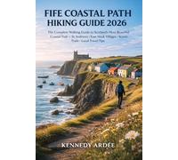 FIFE COASTAL PATH HIKING GUIDE 2026: The Complete Walking Guide to Scotland’s Most Beautiful Coastal Trail - St Andrews, East Neuk Villages, Scenic Trails & Local Travel Tips