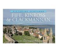 Fife Kinross Clackmannan Picturing Scotland by Colin Nutt Colin Nutt (Auteur)