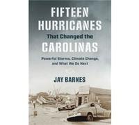 Fifteen Hurricanes That Changed the Carolinas by Jay Barnes Jay Barnes (Auteur)