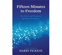 Fifteen Minutes to Freedom: The Power and Promise of Havening Techniques