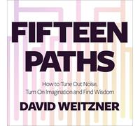 Fifteen Paths: How to Tune Out Noise, Turn on Imagination and Find Wisdom