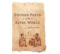 Fifteen Poets Of The Aztec World