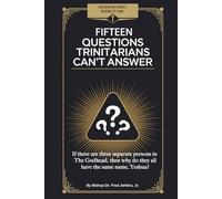 Fifteen Questions Trinitarians Can't Answer By: Bishop Dr. Fred Jerkins Jr.