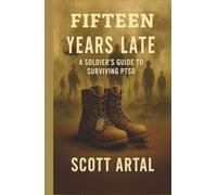 Fifteen Years Late: A Soldiers Guide To Surviving PTSD