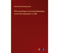Fifth Annual Report of the State Minealogist, for the Year Ending May 15, 1885