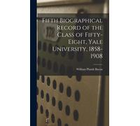 Fifth Biographical Record Of The Class Of Fifty-Eight, Yale University, 1858-1908
