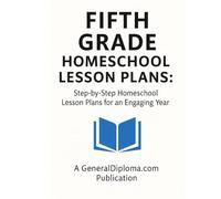 Fifth Grade Homeschool Lesson Plans: Step-by-Step Weekly Homeschool Lesson Plans: How to Align with Standards and Allow Flexibility for an Engaging Year