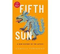 Camilla Townsend – Fifth Sun: A New History of the Aztecs – Livre en anglais – Broché