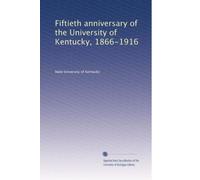 Fiftieth anniversary of the University of Kentucky, 1866-1916;