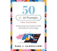 Fifty AI Prompts for Teachers: Enhancing Your Practice With Generative Technology