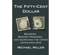 Fifty-Cent Dollars: Bankers, Broken Promises, and Surviving the Crisis Unfolding Now