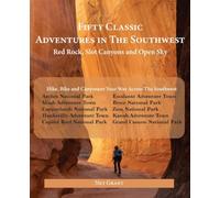Fifty Classic Adventures In The Southwest: Red Rock, Slot Canyons and Open Sky