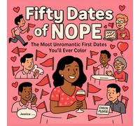 Fifty Dates of Nope Adult Coloring Book: The Most Unromantic First Dates You'll Ever Color