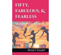 Fifty, Fabulous, & Fearless: Surviving (and Thriving) Life's Second Act