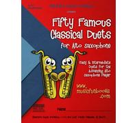 Fifty Famous Classical Duets for Alto Saxophone: Easy and Intermediate Duets for the Advancing Alto Saxophone Player
