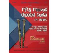 Fifty Famous Classical Duets For Clarinet: Easy And Intermediate Duets For The Advancing Clarinet Player