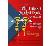 Fifty Famous Classical Duets for Trumpet: Easy and Intermediate Duets for the Advancing Trumpet Player