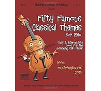 Fifty Famous Classical Themes For Cello: Easy And Intermediate Solos For The Advancing Cello Player