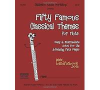 Fifty Famous Classical Themes For Flute: Easy & Intermediate Solos For The Advancing Flute Player