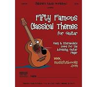 Fifty Famous Classical Themes For Guitar: Easy And Intermediate Solos For The Advancing Guitar Player
