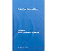 Fifty Key British Films, Routledge Key Guides John White (Auteur)