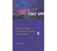 Fifty Key Figures In Twentieth Century British Politics
