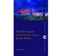 Fifty Key Figures In Twentieth Century British Politics