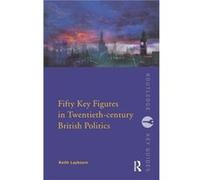 Fifty Key Figures in Twentieth Century British Politics by Keith Layborn Keith Laybourn (Auteur)