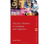 Fifty Key Thinkers On Language And Linguistics