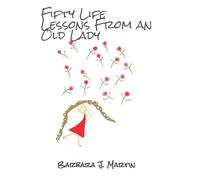 Fifty Life Lessons From an Old Lady: A Collection or Original and Inspiring Life Lessons!