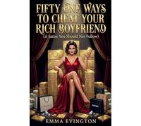 Fifty One Ways To Cheat Your Rich Boyfriend: A Satire You Should Not Follow