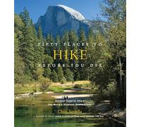Fifty Places to Hike Before You Die: Outdoor Experts Share the World's Greatest Destinations