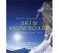Fifty Places To Ski And Snowboard Before You Die