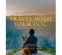 Fifty Places To Travel With Your Dog Before You Die