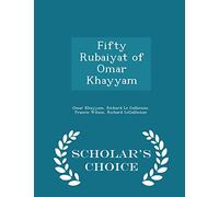 Fifty Rubaiyat of Omar Khayyam - Scholar's Choice Edition